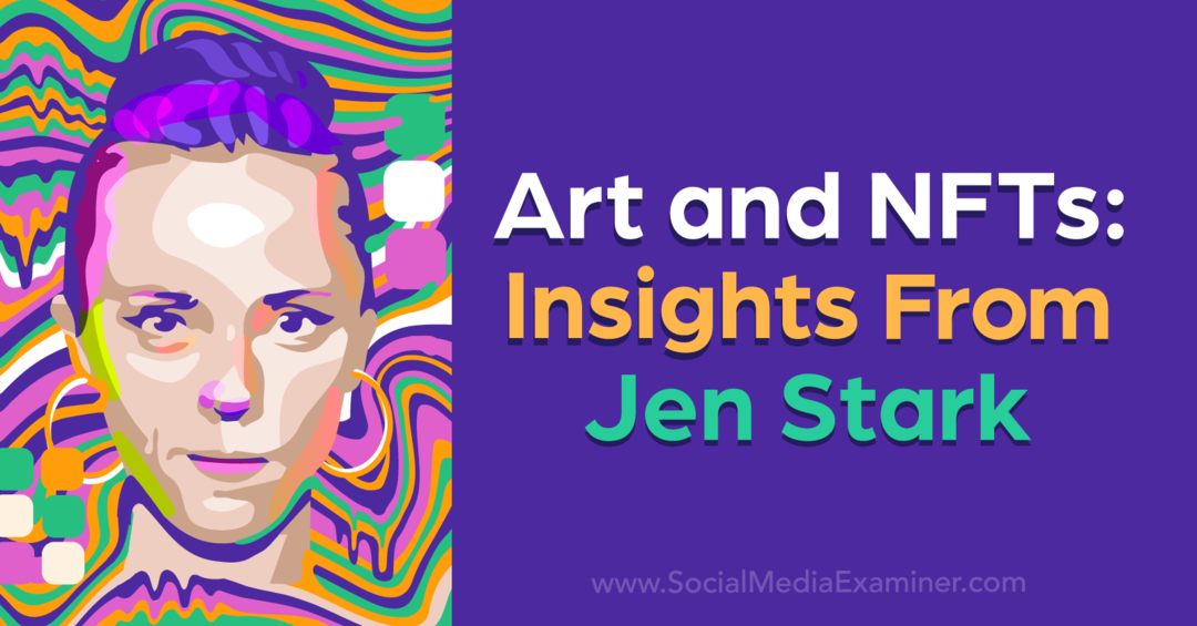Umenie a NFT: Insights od Jen Stark: Social Media Examiner