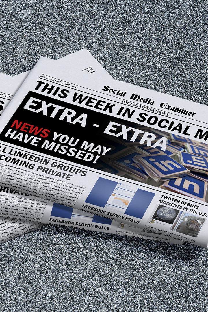 Všetky skupiny LinkedIn sa stávajú súkromnými: Tento týždeň v sociálnych sieťach: Examiner sociálnych médií