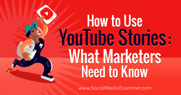 Ako používať príbehy YouTube: Čo musia vedieť marketéri Owen Hemsath v prieskumníkovi sociálnych médií.