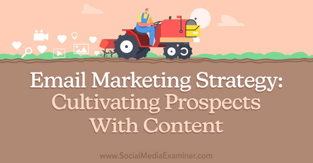 E-mailová marketingová stratégia: Kultivácia vyhliadok pomocou obsahu podľa prieskumníka sociálnych médií