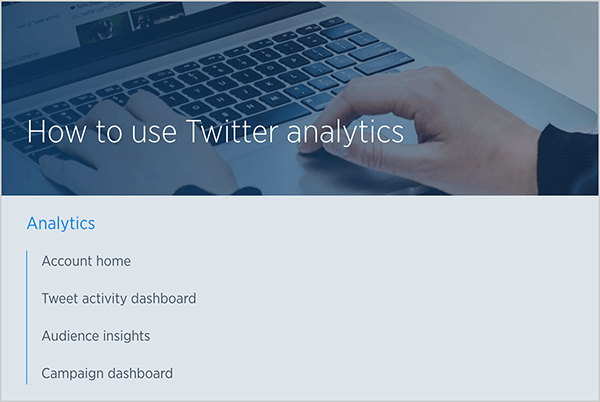 Toto je snímka obrazovky článku pomocníka služby Twitter s názvom „Ako používať analytiku služby Twitter.“ V pozadí je fotka, na ktorej ruky bieleho človeka píšu na klávesnici notebooku. Pod obrázkom je zoznam tém zahrnutých v článku: Domovská stránka účtu, hlavný panel aktivity tweetu, štatistiky publika a hlavný panel kampane.