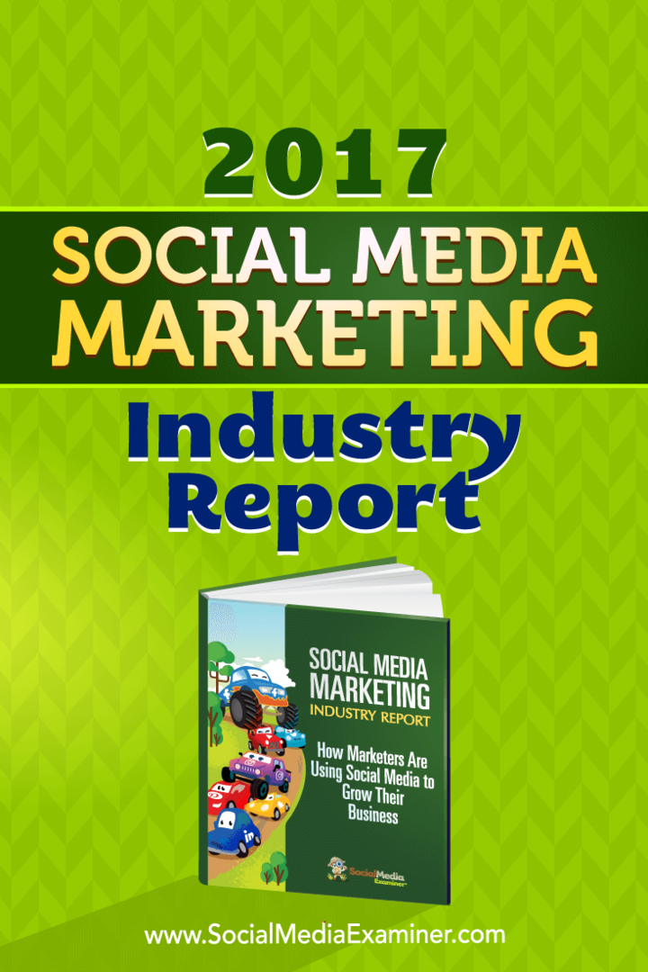 Správa z odvetvia marketingu sociálnych médií za rok 2017, ktorú predložil Mike Stelzner, referent pre sociálne médiá.