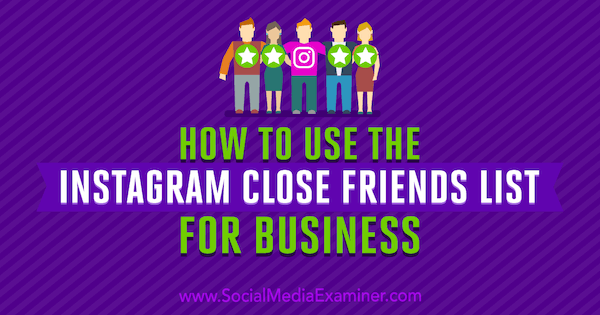 Ako používať Instagram Zavrieť zoznam priateľov pre podnikanie od Jenn Herman v prieskumníkovi sociálnych médií.