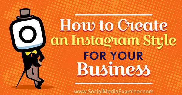 Ako vytvoriť štýl Instagramu pre vaše podnikanie Anna Guerrero v Social Media Examiner.
