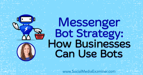 Stratégia Messenger Bot: Ako môžu podniky používať robotov predstavujúcich postrehy od Molly Pittman v podcaste Marketing sociálnych sietí.