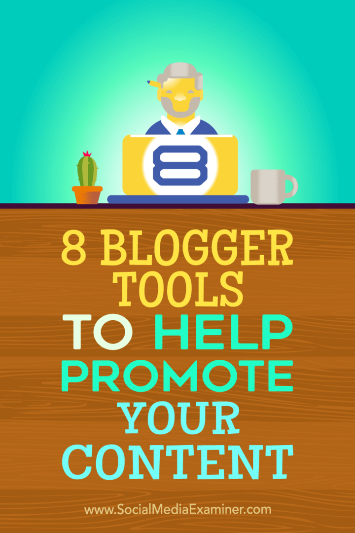 Tipy na osem nástrojov bloggerov, ktoré môžete použiť na propagáciu svojho obsahu.