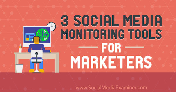 3 nástroje na sledovanie sociálnych médií pre obchodníkov, autorka Ann Smarty v odbore Social Media Examiner.
