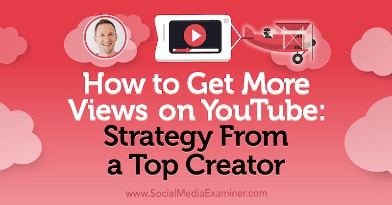Ako získať viac zhliadnutí na YouTube: Stratégia od najlepšieho tvorcu, ktorá obsahuje postrehy od Justina Browna v podcastu Marketing sociálnych médií.