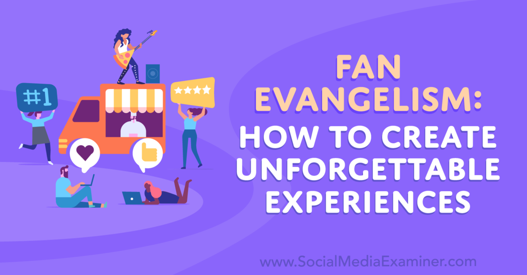 Evanjelizácia fanúšikov: Ako vytvoriť nezabudnuteľné zážitky - Skúmač sociálnych médií