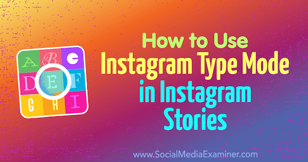 Ako používať režim typu Instagram v Instagram Stories od Jenn Herman na prieskumníkovi sociálnych médií.