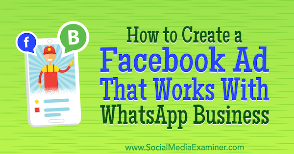 Ako vytvoriť reklamu na Facebooku, ktorá funguje s WhatsApp Business, Diego Rios na Social Media Examiner.