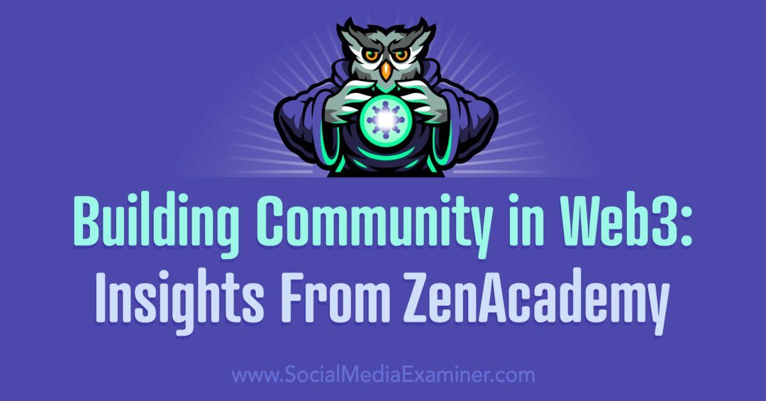 Budovanie komunity vo Web3: Insights from ZenAcademy: Social Media Examiner