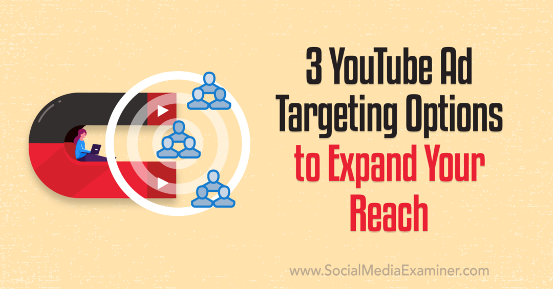3 možnosti zacielenia reklamy na YouTube na rozšírenie vášho dosahu: Prieskumník sociálnych médií
