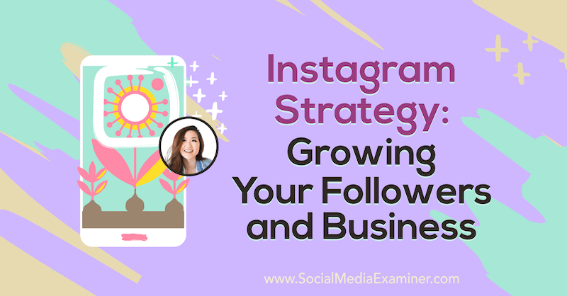 Stratégia Instagramu: Rozrastanie vašich nasledovníkov a podnikania, ktorá obsahuje postrehy od Vanessy Lauovej v podcaste Social Media Marketing Podcast.