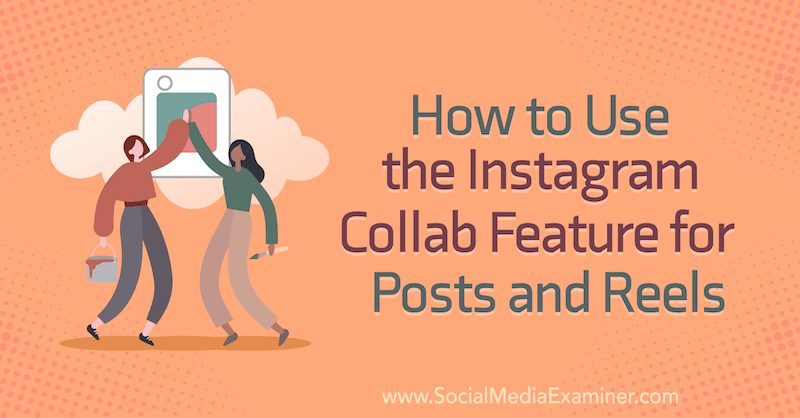 Ako používať funkciu Instagram Collab pre príspevky a cievky od Corinna Keefe na prehliadači sociálnych médií.