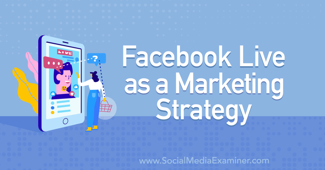 Facebook Live ako marketingová stratégia s postrehmi od Tiffany Lee Bymaster z marketingového podcastu sociálnych médií.