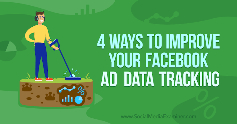 4 spôsoby, ako zlepšiť sledovanie údajov o reklamách na Facebooku od Jamesa Bendera na sociálnych sieťach.