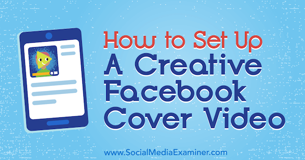 Ako nastaviť kreatívne titulné video na Facebooku od Ana Gotter na prieskumníkovi sociálnych médií.