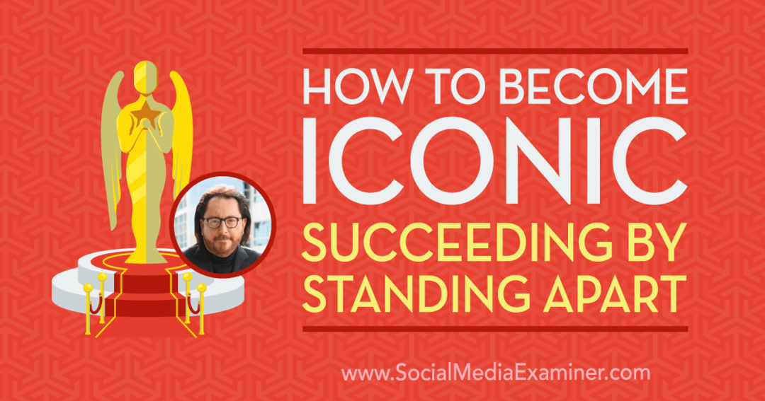 Ako sa stať ikonickým: Úspech tým, že zostanete stáť, vďaka poznatkom od Scotta McKaina v podcaste Marketing sociálnych sietí.