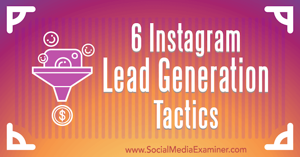 6 taktík Instagram Lead Generation Tactics od Jenn Hermanovej na prieskumníkovi sociálnych médií.