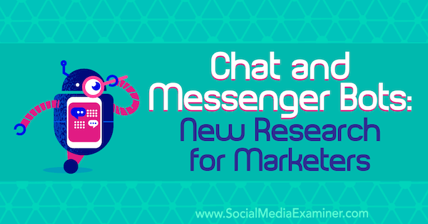 Chat a Messenger Bots: Nový prieskum pre obchodníkov od Lisy Clarkovej v spoločnosti Social Media Examiner.