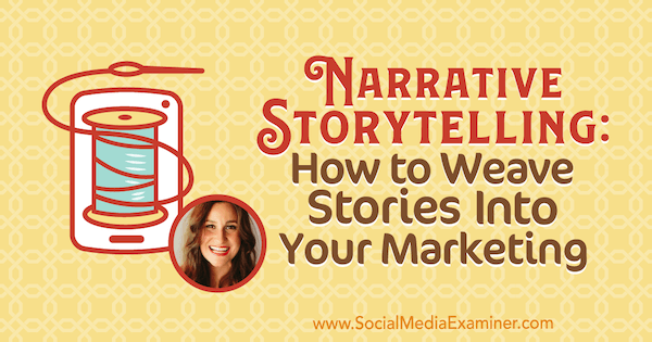 Naratívne rozprávanie príbehov: Ako vpliesť príbehy do vášho marketingu, ktoré obsahujú postrehy od Melissy Cassery v podcaste Social Media Marketing Podcast.
