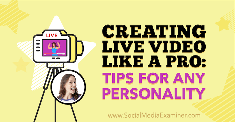 Vytváranie živého videa ako profesionál: Tipy pre každú osobnosť, ktoré obsahujú postrehy od Lurie Petrucci v rámci podcastu Social Media Marketing.