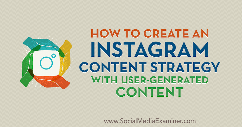 Ako vytvoriť stratégiu obsahu Instagramu s obsahom generovaným používateľmi Ann Smarty v prieskumníkovi sociálnych médií.