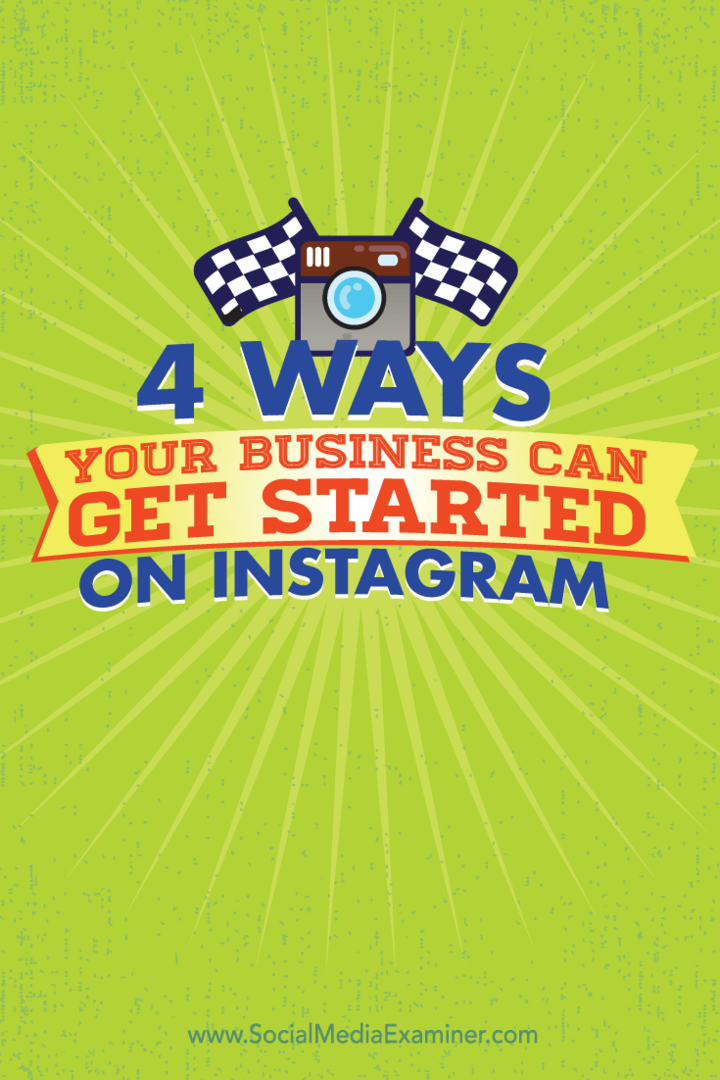 4 spôsoby, ako môže vaše podnikanie začať na Instagrame: Examiner pre sociálne médiá