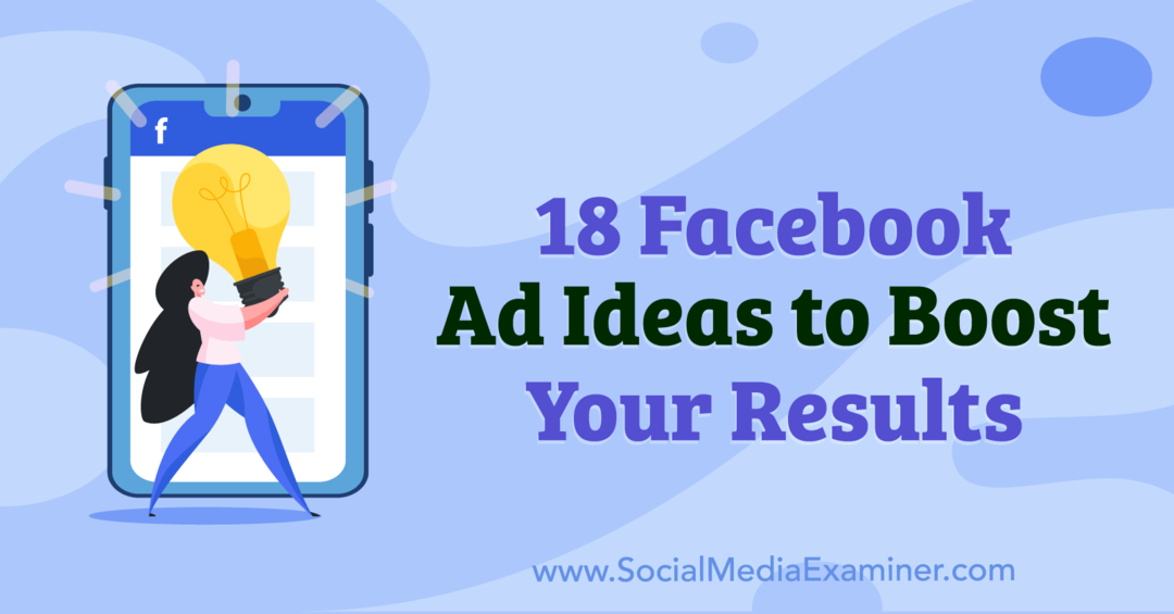 18 nápadov na reklamy na Facebooku na zlepšenie vašich výsledkov od Anny Sonnenbergovej na prieskumníkovi sociálnych médií.
