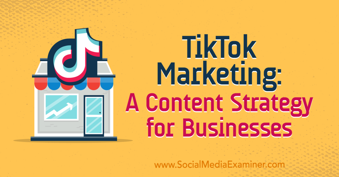 TikTok Marketing: Obsahová stratégia pre firmy: Social Media Examiner