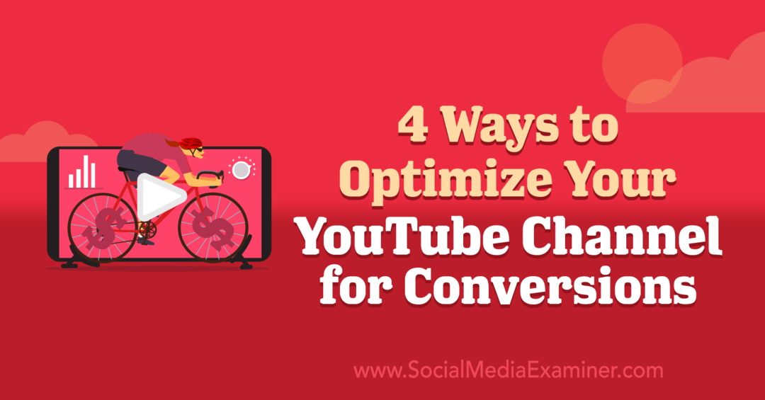 4 spôsoby, ako optimalizovať svoj kanál YouTube pre konverzie: prieskumník sociálnych médií