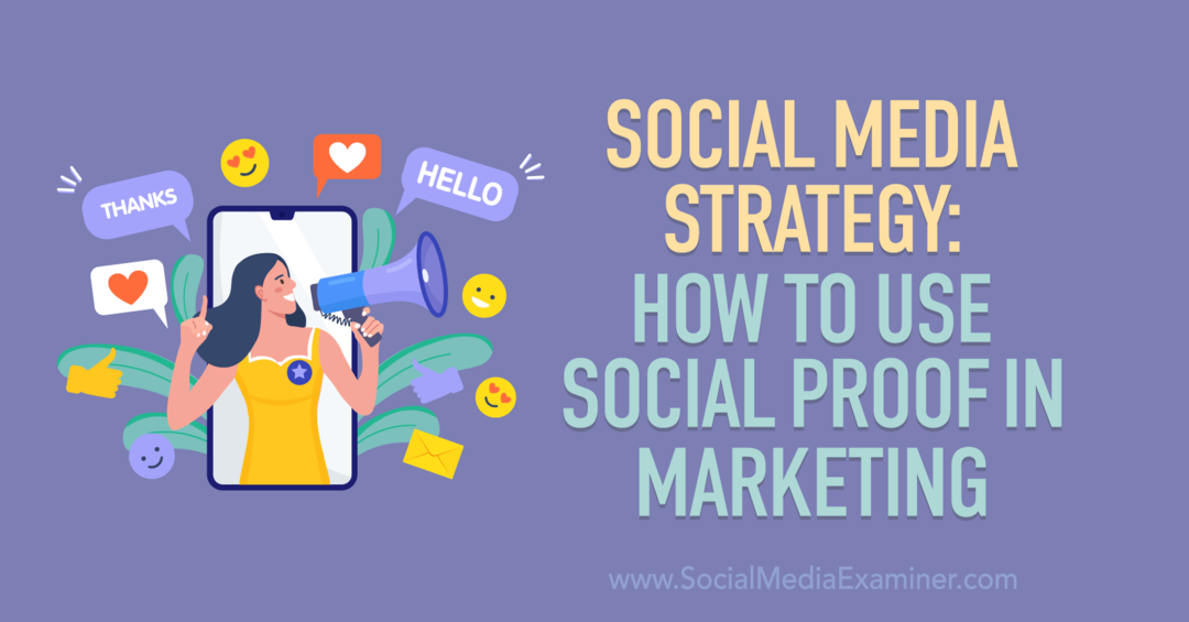 Stratégia sociálnych médií: Ako používať Social Dôkaz v Marketing-Social Media Examiner