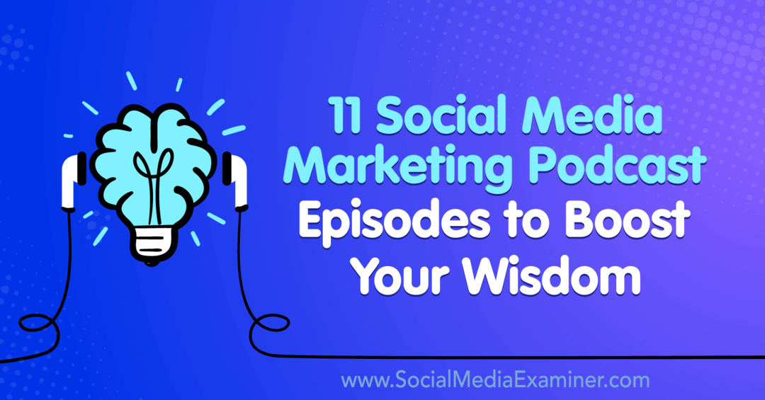 11 epizód podcastu o marketingu sociálnych médií na zvýšenie vašej múdrosti od Lisy D. Jenkins na prieskumníkovi sociálnych médií.