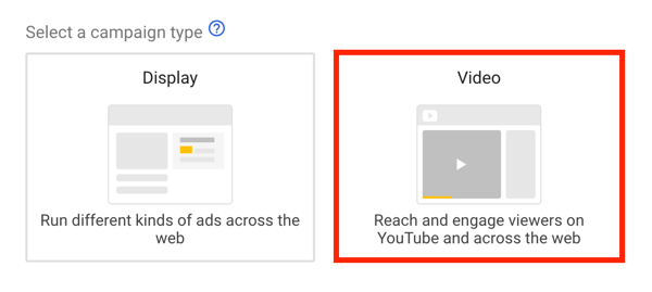 Ako nastaviť reklamnú kampaň YouTube, krok 5, vyberte cieľ reklamy YouTube a ako typ kampane vyberte video