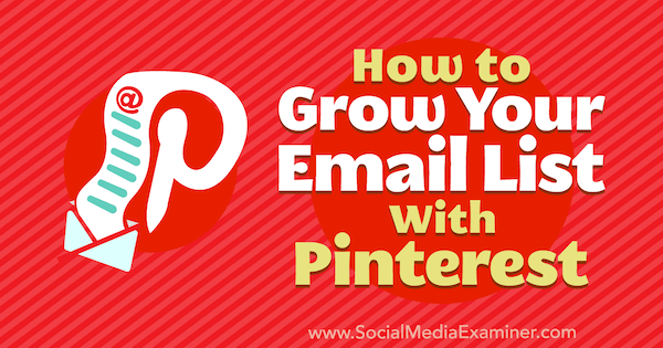 Ako rozšíriť váš zoznam e-mailov s Pinterestom od Emily Syring na prieskumníka sociálnych médií.