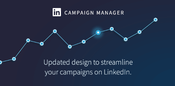 LinkedIn uviedol nový vzhľad aplikácie LinkedIn Campaign Manager.