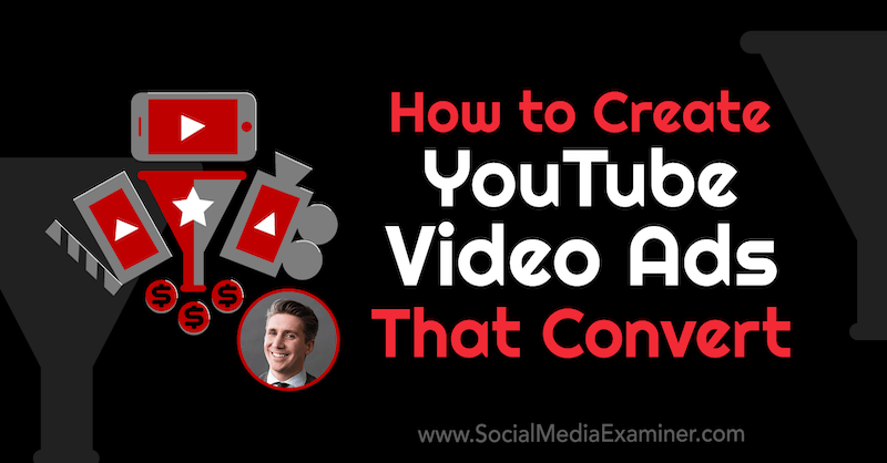 Ako vytvoriť videoreklamy YouTube, ktoré konvertujú a obsahujú predstavy od Toma Breezeho v podcaste Marketing sociálnych sietí.