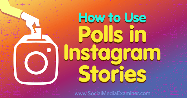 Ako používať ankety v Instagram Stories od Jenn Herman v prieskumníkovi sociálnych médií.