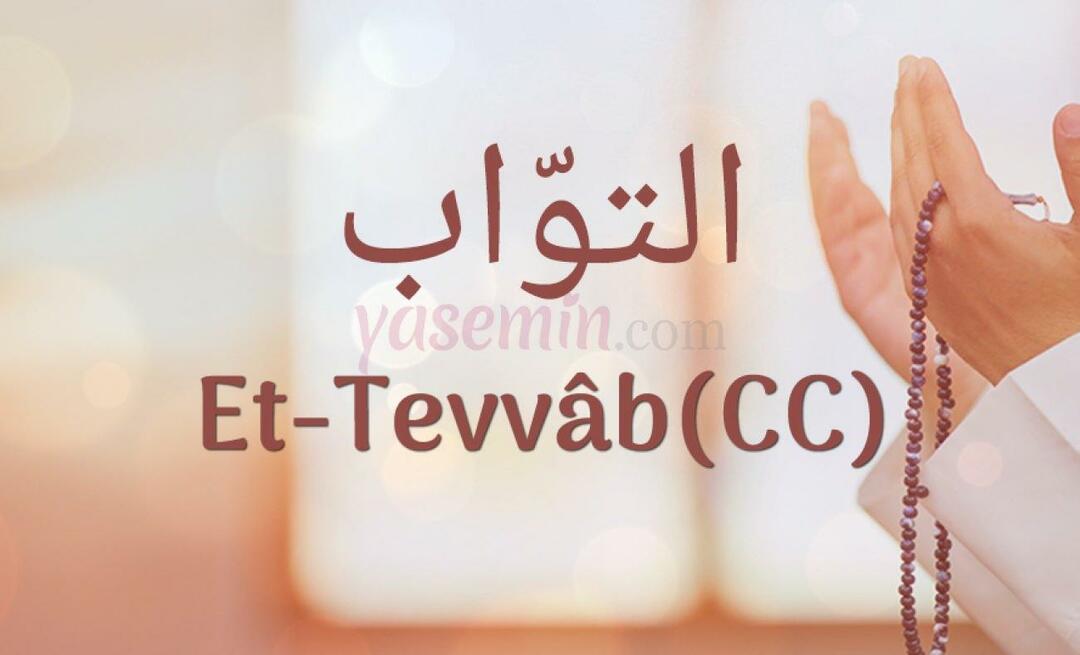 Čo znamená Et-Tavvab (c.c) z Esma-ul Husna? Aké sú prednosti Et-Tawwab (c.c)?