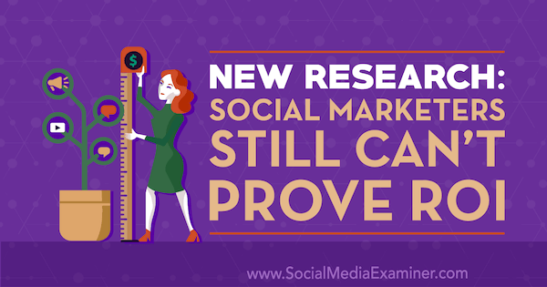 Nový výskum: Sociálni marketéri stále nemôžu dokázať návratnosť investícií, ktorú vypracoval Cat Davies, referent pre sociálne médiá.
