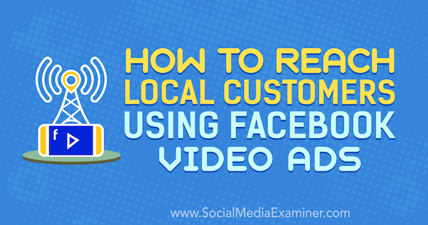 Ako osloviť miestnych zákazníkov pomocou videoreklám na Facebooku od Gavina Bella v prieskumníkovi sociálnych médií.