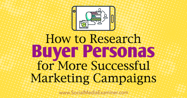 Ako skúmať osobnosti kupujúcich na účely úspešnejších marketingových kampaní od Toma Brachera v spoločnosti Social Media Examiner.