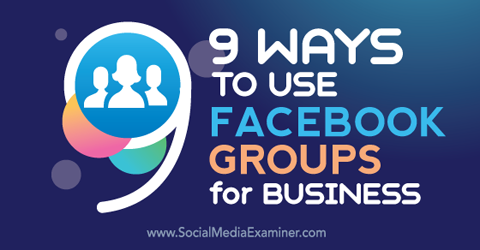 deväť spôsobov, ako využiť facebookové skupiny na podnikanie