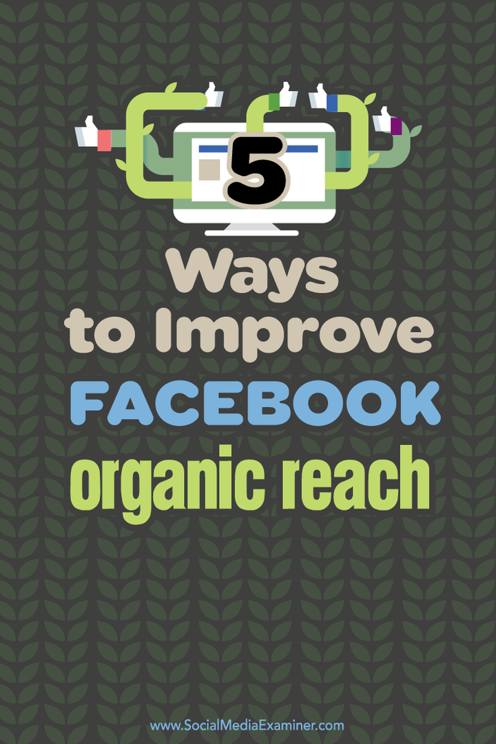 5 spôsobov, ako vylepšiť svoj organický dosah na Facebooku: prieskumník sociálnych médií