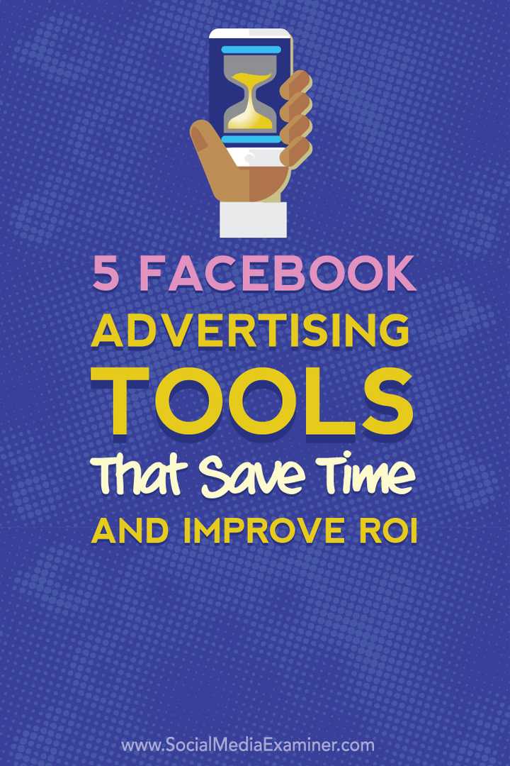 ušetrite čas a vylepšite roi pomocou piatich nástrojov pre facebookovú reklamu