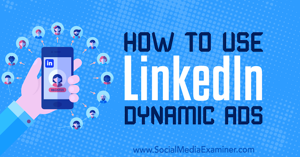 Ako používať dynamické reklamy LinkedIn od Ana Gotterovej na prieskumníkovi sociálnych médií.